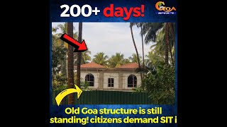 200+ days and Old Goa structure is still standing!