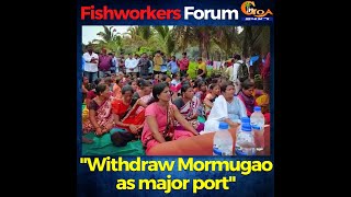 Withdraw Mormugao as major port: Fishworkers Forum