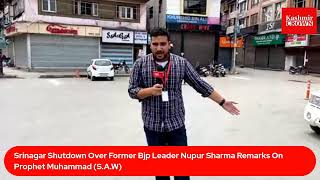 Srinagar Shutdown Over Former Bjp Leader Nupur Sharma Remarks On Prophet Muhammad (S.A.W)