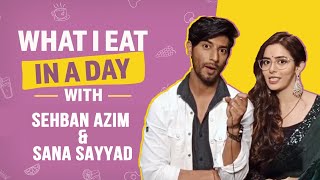 Sehban Azim & Sana Sayyad | What I Eat In A Day | Fashion | Lifestyle | Spy Bahu