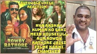 Kya Akshay Kumar Ko Sahi Mein Housefull,Rowdy Rathore Jaisi Filme Karni Chahiye?Autowale Uncle React