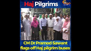 CM Sawant flags off Haj pilgrim buses says Goa govt follows the principal of 'Sarva Dharma Sambhav'