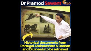Historical documents from Portugal, Maharashtra & Daman and Diu needs to be retrieved - CM Sawant