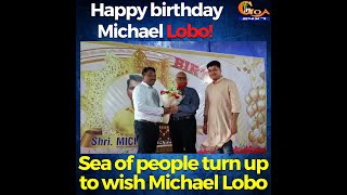 Happy birthday Michael Lobo! Sea of people turn in to wish Lobo