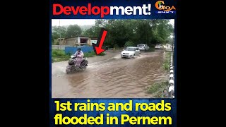 Development! 1st rains and roads flooded in Pernem