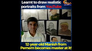 Learnt to draw realistic portraits from YouTube. 12-yrs-old Manish from Pernem becomes master at it!