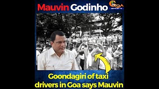 "Goondagiri of taxi drivers in Goa" - Mauvin Godinho