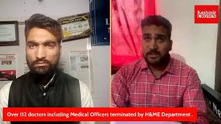 Over 112 doctors including Medical Officers terminated by H&ME Department .