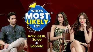 Adivi Sesh, Sobhita Dhulipala, Saiee Manjrekar's HILARIOUS Who's Most Likely To, reveal all secrets