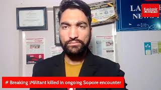 # Breaking :Militant killed in ongoing Sopore encounter