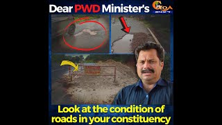 Dear PWD Minister's Nilesh Cabral, look at the condition of roads in your constituency