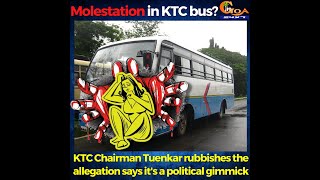 Molestation in KTC bus? KTC Chairman Tuenkar rubbishes the allegation says it's a political gimmick
