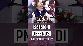 PM Modi Defends 'Unpleasant Reforms'