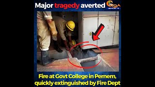 Major tragedy averted. Fire at Govt College in Pernem, quickly extinguished by Fire Dept