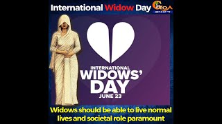 International Widow Day.Widows should be able to live normal lives and societal role paramount