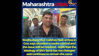 Amidst Maharashtra Vikas Aghadi Government crisis , Sindhudurg MLA Vaibhav Naik arrives to Goa