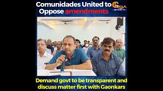 Comunidades United to Oppose amendments. Demand govt to be transparent and discuss matter first