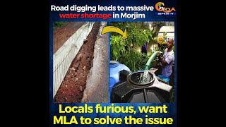 Road digging leads to massive water shortage in Morjim. Locals furious, want MLA to solve the issue