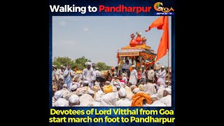 Walking to Pandharpur. Devotees of Lord Vitthal from Goa start march on foot to Pandharpur