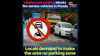 Haphazard parking blocks fire service vehicles in Ponda. Locals demand to make the area no parking