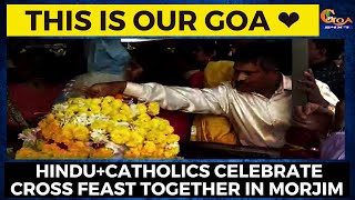 This is our Goa ❤️ Hindu+Catholics celebrate cross feast together in Morjim