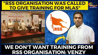 "RSS organisation was called to give training for MLAs". We don't want training from RSS : Venzy