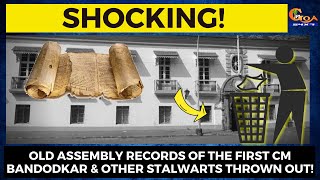 #Shocking! Old Assembly records of the first CM Bandodkar & other stalwarts thrown out!