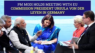 PM Modi holds meeting with EU Commission President Ursula von der Leyen in Germany | PMO