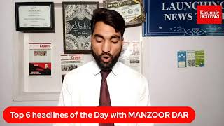 Top 6 headlines of the Day with MANZOOR DAR