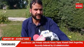 Coordinator J&K Private schools Forum Fayaz Ah Chek.Regarding Recently Ordered by LG administration