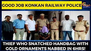 Good job Konkan Railway Police. Thief who snatched handbag with gold ornaments nabbed in 6hrs!