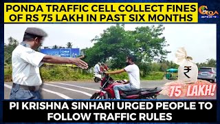 Ponda Traffic Cell collect fines of Rs 75lakh in past six months.