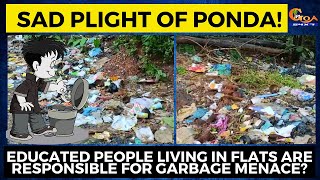 Educated people living in flats are responsible for Garbage menace? Sad plight of Ponda!