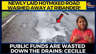 Newly laid hotmixed road washed away at Ribander! Public funds are wasted down the drains: Cecille