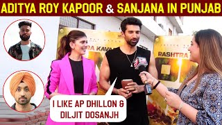 Exclusive Interview : Aditya Roy Kapoor & Sanjana In Punjab Talks About AP Dhillon & Diljit Dosanjh