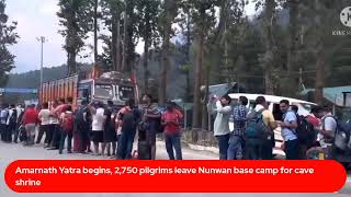 Amarnath Yatra begins, 2,750 pilgrims leave Nunwan base camp for cave shrine
