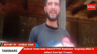Kashmir Crown team visted NTPHC Nambalnar Tangmarg which is defunct from last 10 years.