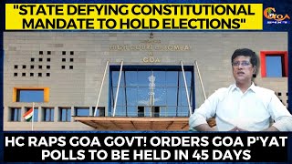 "State defying Constitutional mandate to hold elections" HC raps Goa Govt!