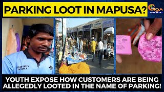Parking loot in Mapusa?Youth expose how customers are being allegedly looted in the name of parking!