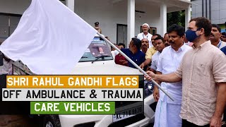 Shri Rahul Gandhi flags off Ambulance & Trauma Care Vehicles at Wandoor, Malappuram