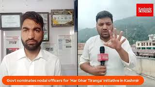 Hindustan Ka Janda Her Ghar Par:Sarkari Elaan Govt nominates nodal officers for ‘Har Ghar Tiranga’