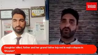 Daughter killed, father and her grand father injured in wall collapse in Shopian*_
