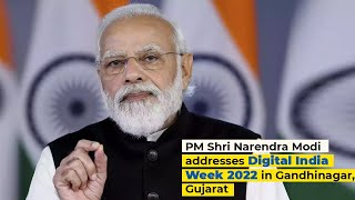 PM Shri Narendra Modi addresses Digital India Week 2022 in Gandhinagar, Gujarat