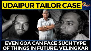 Udaipur Tailor Case: Even Goa can face such type of things in future: Velingkar