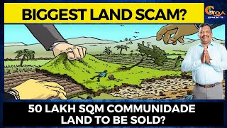 Goa's biggest land scam?50 lakh sqm communidade land to be sold? Lobo to raise issue in the Assembly