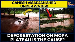 Ganesh Visarjan Shed at Poraskade-Pernem under water! Deforestation on Mopa plateau is the cause?
