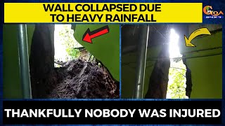 Wall collapsed due to heavy rainfall. Thankfully nobody was injured