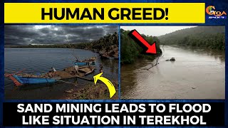 Watch what human greed has done! Sand mining leads to flood like situation in Terekhol