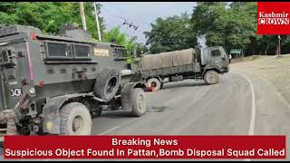 Suspicious object found in Pattan, along Srinagar Baramulla highway, traffic halted BDS on job.