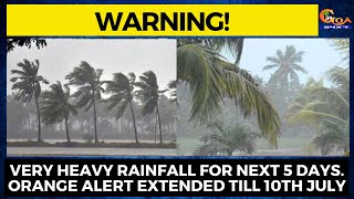Warning! Very heavy rainfall for next 5 days. Orange alert extended till 10th June